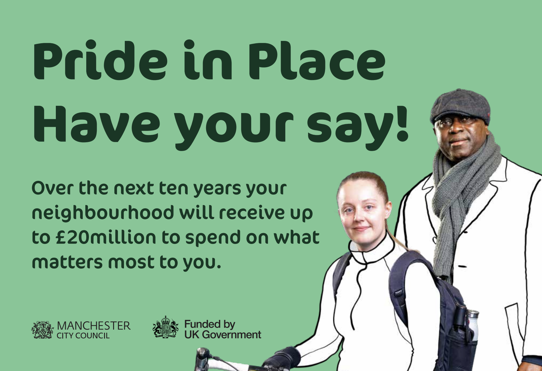 Pride in Place poster that reads: Pride in Place, have your say! Over the next 10 years your neighbourhood will receive up to £20m to spend on what matters most to you.