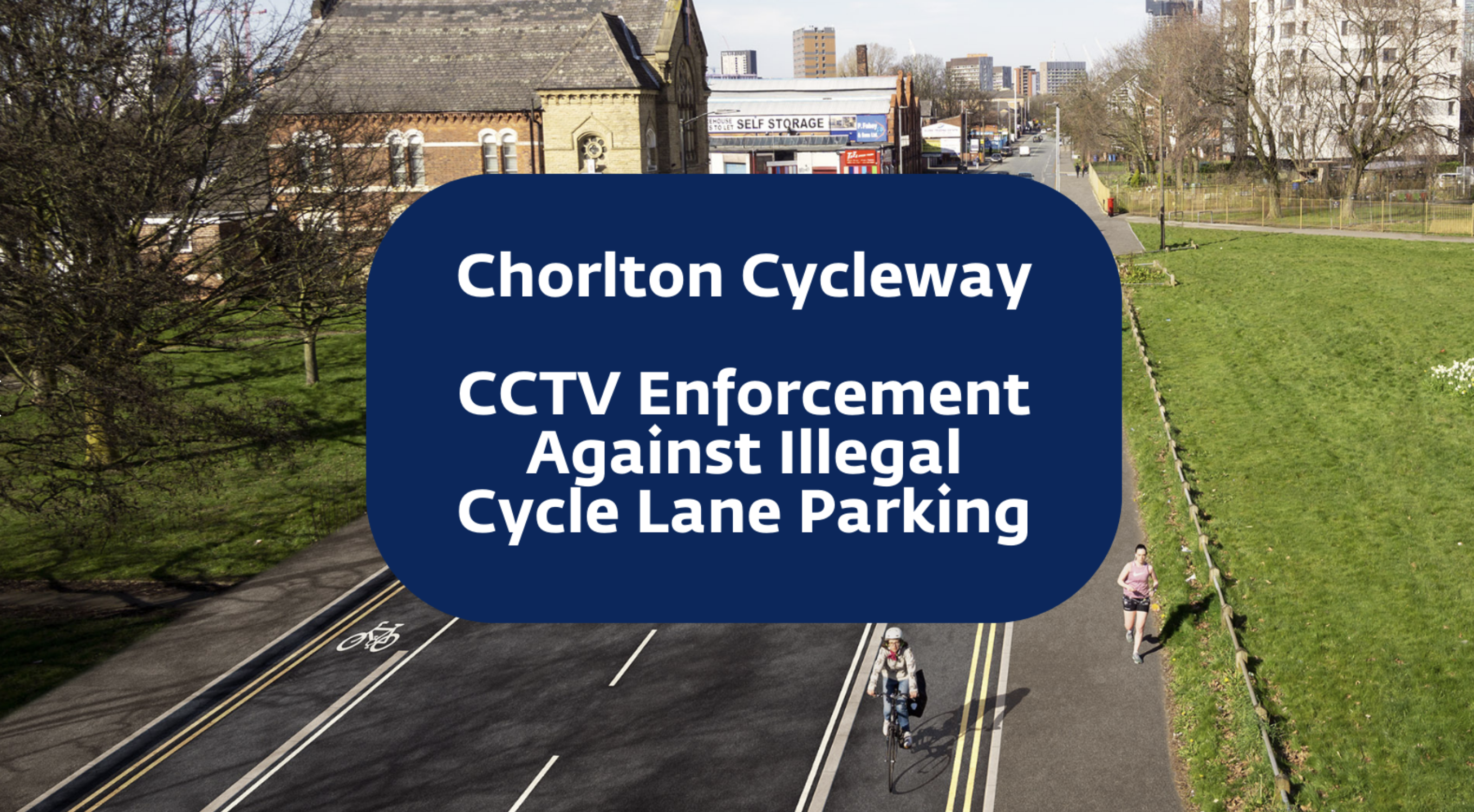 Image of a road with a cycle lane. A blue speech bubble with white text is imposed in front of it. The Text reads "Chorlton Cycleway, CCTV enforcement against illegal cycle lane parking."